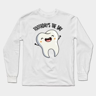 Toothday's The Day Funny Tooth Puns Long Sleeve T-Shirt